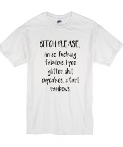 Bitch please I'm so fucking fabulous t shirt RF