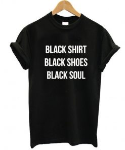 Black Shirt Black Shoes Black Soul t shirt RF