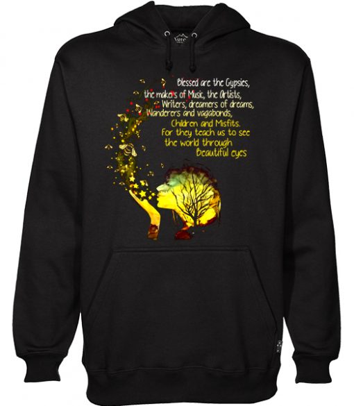 Blessed Are The Gypsies The Makers Of Music The Artists Writers And Vagabonds Beautiful Eyes Hoodie RF