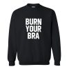 Burn Your Bra Sweatshirt RF