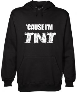 Cause I’m TNT Hoodie RF