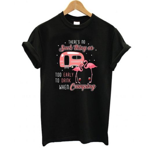 Flamingo and wine There's no such thing as too early to drink when camping t shirt RF