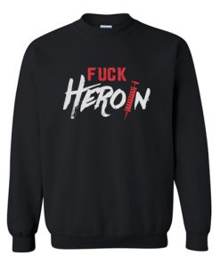 Fuck Heroin Treatment Addiction Recovery Self Empowerment Sweatshirt RF