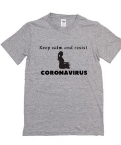 Keep calm and resist corona virus t shirt RF