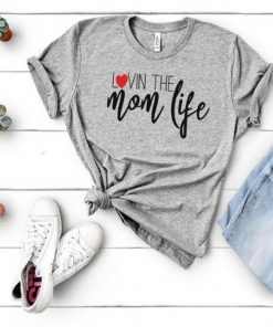 Lovin The Mom Life t shirt RF