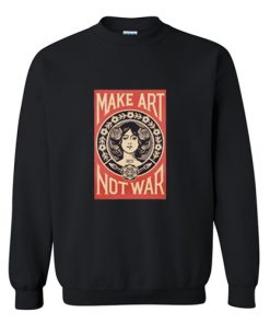 Make Art Not War Sweatshirt RF