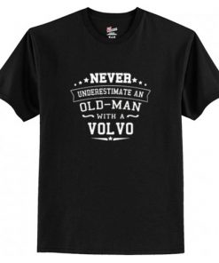 Never Underestimate An Old Man With A Volvo t shirt RF