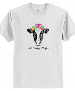 Not Today Heifer t shirt RF