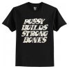 Pussy Builds Strong Bones t shirt RF