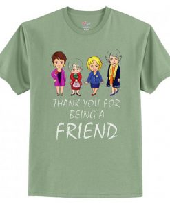 Thank You For Being A Friend The Golden Girls t shirt RF