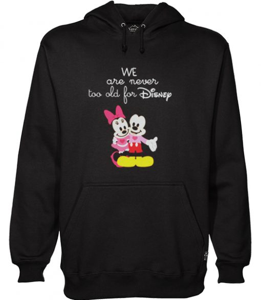 We Are Never too old for Disney Hoodie RF