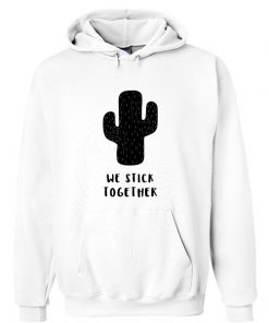 We Stick Together Cactus Hoodie RF