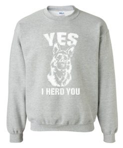 Yes I Herd You Sweatshirt RF