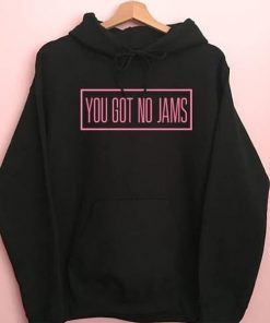 You Got No Jams hoodie RF