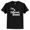 i’m a different breed t shirt RF