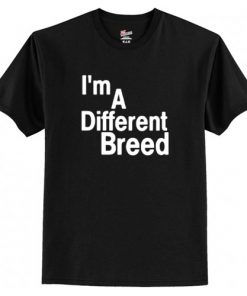 i’m a different breed t shirt RF