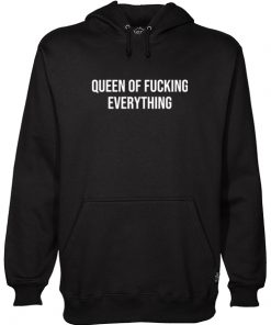 queen of fucking everything Hoodie RF