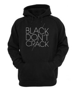 Black Don t Crack Hoodie KM