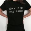 Black is my happy colour t shirt RF