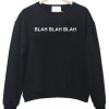 Blah Blah Blah Sweatshirt