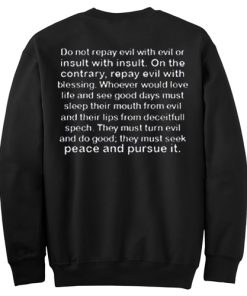 Do Not Repay Evil With Evil Or Insult Quotes back sweatshirt