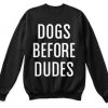 Dogs Before Dudes Sweatshirt