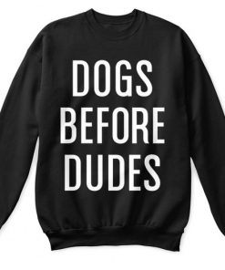 Dogs Before Dudes Sweatshirt