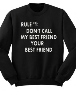 Dont Call My Best Friend Your Best Friend Sweatshirt