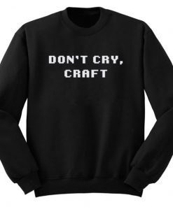 Don’t Cry Craft Sweatshirt