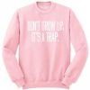 Don’t Grow Up It’s A Trap Crewneck Sweatshirt