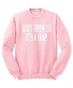 Don’t Grow Up It’s A Trap Crewneck Sweatshirt