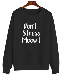 Don’t Stress Meowt Sweatshirt