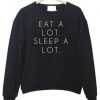 Eat a Lot Sleep a Lot Quote Sweatshirt