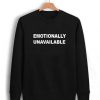 Emotionally Unavailable Sweatshirt