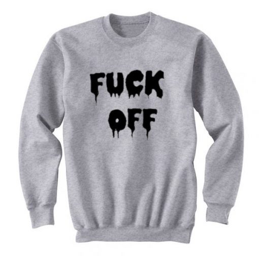 Fuck Off Sweatshirt