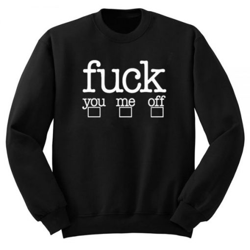 Fuck You Me Off Sweatshirt