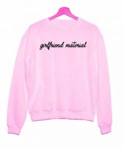 Girlfriend Material Sweatshirt