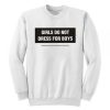 Girls Do Not Dress For Boys Sweatshirt