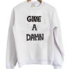 Give A Damn Sweatshirt