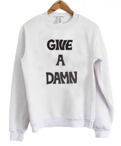 Give A Damn Sweatshirt