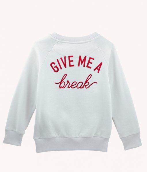 Give Me A Break Sweatshirt