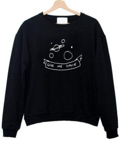 Give Me Space Sweatshirt