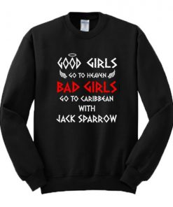 Good Girls Go To Heaven Bad Girls Go To Caribbean With Jack Sparrow Sweatshirt