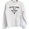 Good Vibes All The Way Sweatshirt