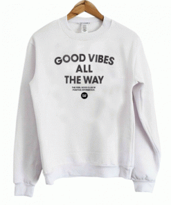 Good Vibes All The Way Sweatshirt