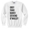 Grey Yang Karev Stevens Omalley Unisex Sweatshirt