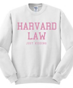 Harvard Law Just Kidding Sweatshirt