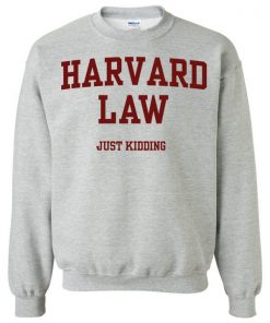 Harvard Law Just Kidding Unisex Sweatshirt