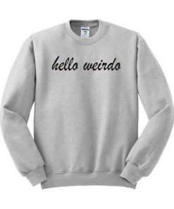 Hello Weirdo Sweatshirt