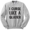 I Curse Like A Glader Sweatshirt